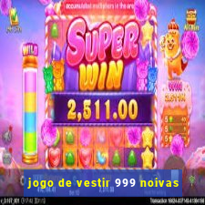 jogo de vestir 999 noivas